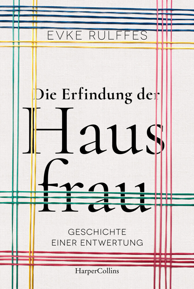 Die Erfindung der Hausfrau. Geschichte einer Entwertung main product photo
