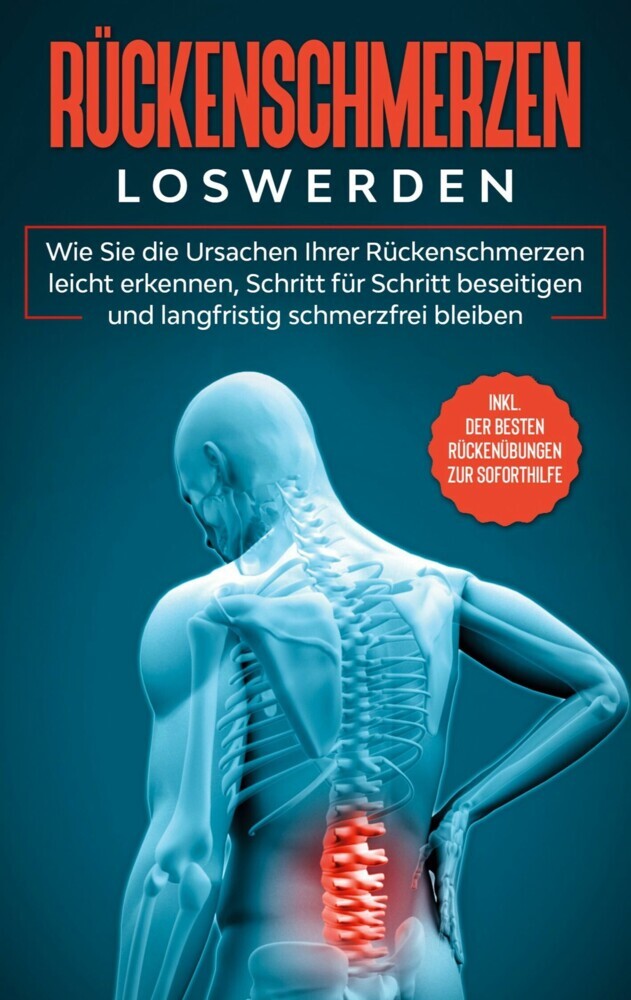 Rückenschmerzen loswerden: Wie Sie die Ursachen Ihrer Rückenschmerzen leicht erkennen, Schritt für Schritt beseitigen und langfristig schmerzfrei bleiben - inkl. der besten Rückenübungen zur Soforthilfe main product photo