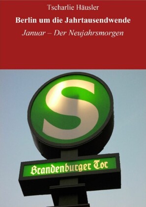 Berlin um die Jahrtausendwende: Der Neujahrsmorgen