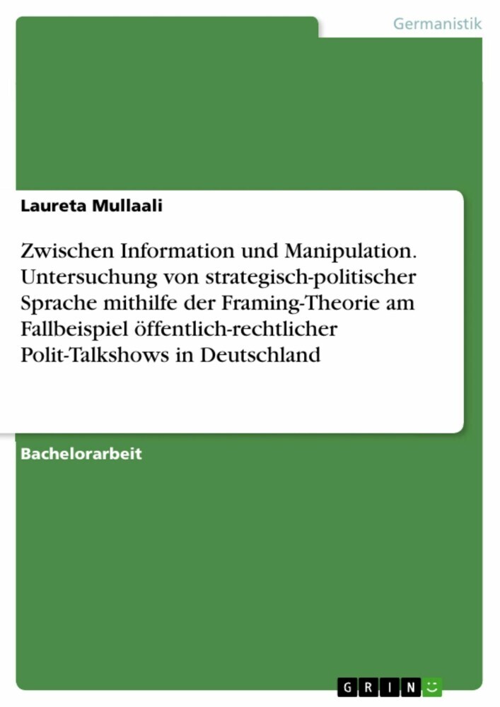 Zwischen Information und Manipulation. Untersuchung von strategisch-politischer Sprache mithilfe der Framing-Theorie am Fallbeispiel öffentlich-rechtlicher Polit-Talkshows in Deutschland main product photo