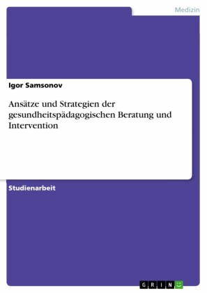 Ansätze und Strategien der gesundheitspädagogischen Beratung und Intervention