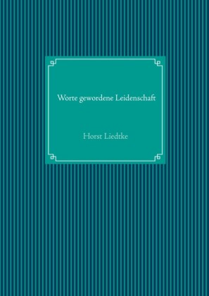 Worte gewordene Leidenschaft