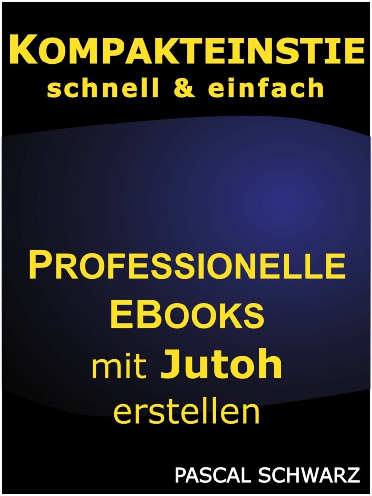 Kompakteinstieg: schnell & einfach Professionelle EBooks mit Jutoh erstellen main product photo