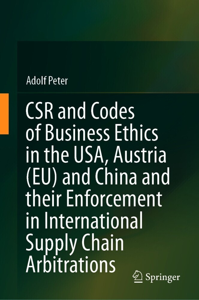 CSR and Codes of Business Ethics in the USA, Austria (EU) and China and their Enforcement in International Supply Chain Arbitrations main product photo