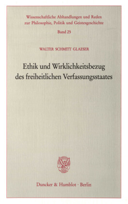 Ethik und Wirklichkeitsbezug des freiheitlichen Verfassungsstaates.