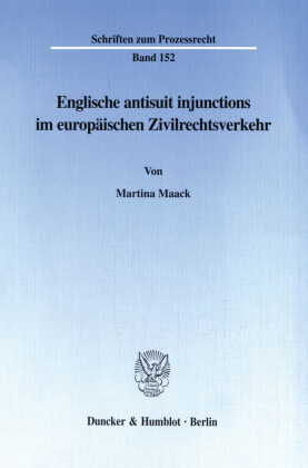 Englische antisuit injunctions im europäischen Zivilrechtsverkehr.