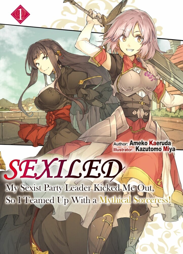 Sexiled: My Sexist Party Leader Kicked Me Out, So I Teamed Up With a Mythical Sorceress! Volume 1 main product photo