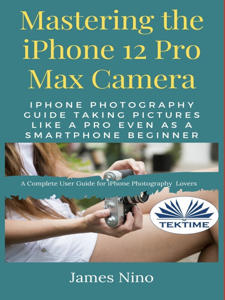 Mastering The IPhone 12 Pro Max Camera main product photo
