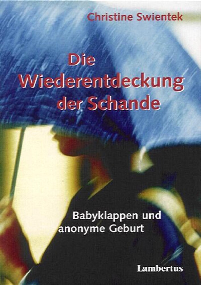 Die Wiederentdeckung der Schande. Babyklappen und anonyme Geburt main product photo