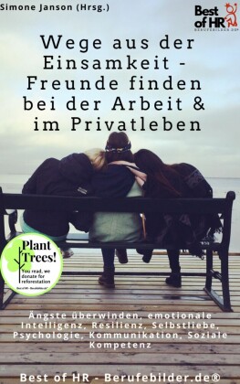 Wege aus der Einsamkeit - Freunde finden in Beruf & Privatleben
