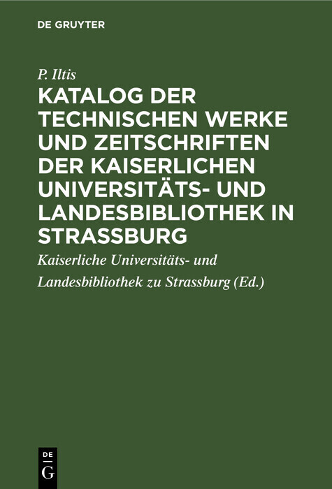 Katalog der technischen Werke und Zeitschriften der Kaiserlichen Universitäts- und Landesbibliothek in Strassburg main product photo