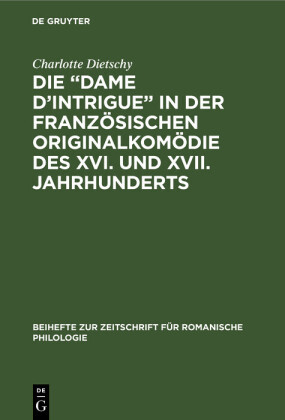 Die 'Dame d'Intrigue' in der französischen Originalkomödie des XVI. und XVII. Jahrhunderts