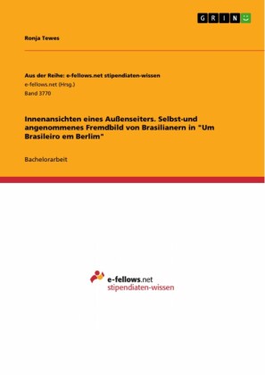 Innenansichten eines Außenseiters. Selbst-und angenommenes Fremdbild von Brasilianern in 'Um Brasileiro em Berlim'