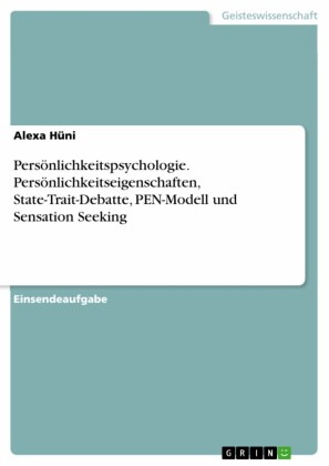 Persönlichkeitspsychologie. Persönlichkeitseigenschaften, State-Trait-Debatte, PEN-Modell und Sensation Seeking