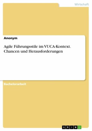 Agile Führungsstile im VUCA-Kontext. Chancen und Herausforderungen