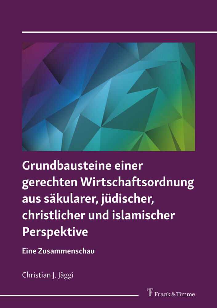 Grundbausteine einer gerechten Wirtschaftsordnung aus säkularer, jüdischer, christlicher und islamischer Perspektive main product photo