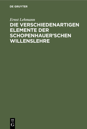 Die verschiedenartigen Elemente der Schopenhauer'schen Willenslehre