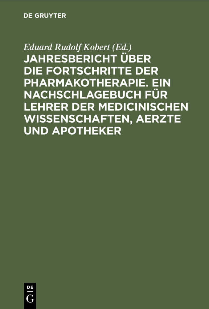 Jahresbericht über die Fortschritte der Pharmakotherapie. Ein Nachschlagebuch für Lehrer der medicinischen Wissenschaften, Aerzte und Apotheker main product photo