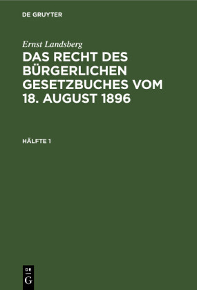 Ernst Landsberg: Das Recht des Bürgerlichen Gesetzbuches vom 18. August 1896. Hälfte 1