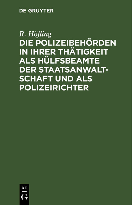 Die Polizeibehörden in ihrer Thätigkeit als Hülfsbeamte der Staatsanwaltschaft und als Polizeirichter main product photo