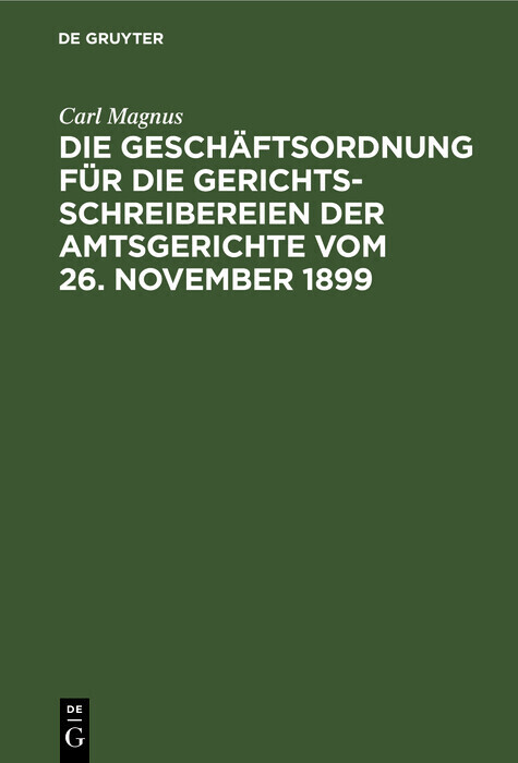 Die Geschäftsordnung für die Gerichtsschreibereien der Amtsgerichte vom 26. November 1899 main product photo
