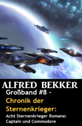 Großband #8 - Chronik der Sternenkrieger: Acht Sternenkrieger Romane: Captain und Commodore