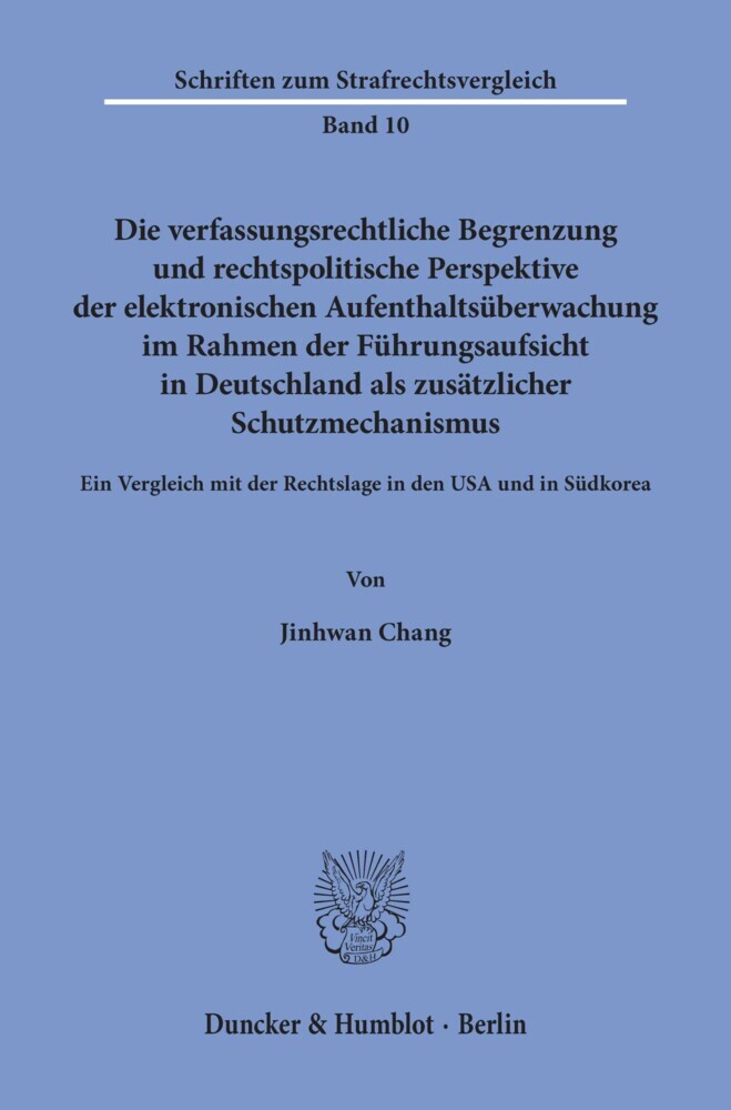 Die verfassungsrechtliche Begrenzung und rechtspolitische Perspektive der elektronischen Aufenthaltsüberwachung im Rahmen der Führungsaufsicht in Deutschland als zusätzlicher Schutzmechanismus. main product photo