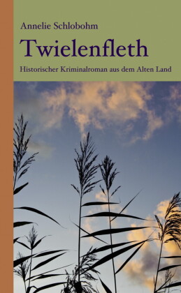 Twielenfleth: Historischer Kriminalroman aus dem Alten Land
