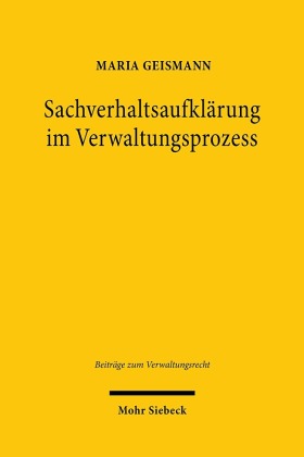 Sachverhaltsaufklärung im Verwaltungsprozess