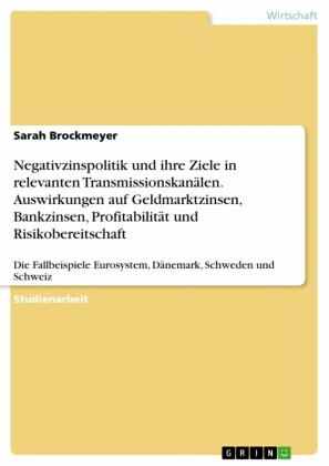 Negativzinspolitik und ihre Ziele in relevanten Transmissionskanälen. Auswirkungen auf Geldmarktzinsen, Bankzinsen, Profitabilität und Risikobereitschaft