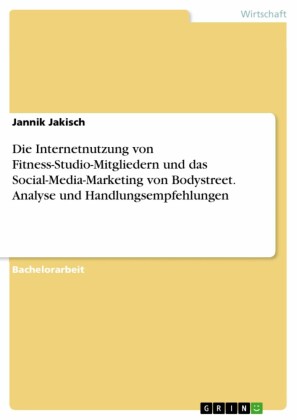 Die Internetnutzung von Fitness-Studio-Mitgliedern und das Social-Media-Marketing von Bodystreet. Analyse und Handlungsempfehlungen