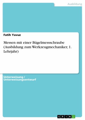 Messen mit einer Bügelmessschraube (Ausbildung zum Werkzeugmechaniker, 1. Lehrjahr)