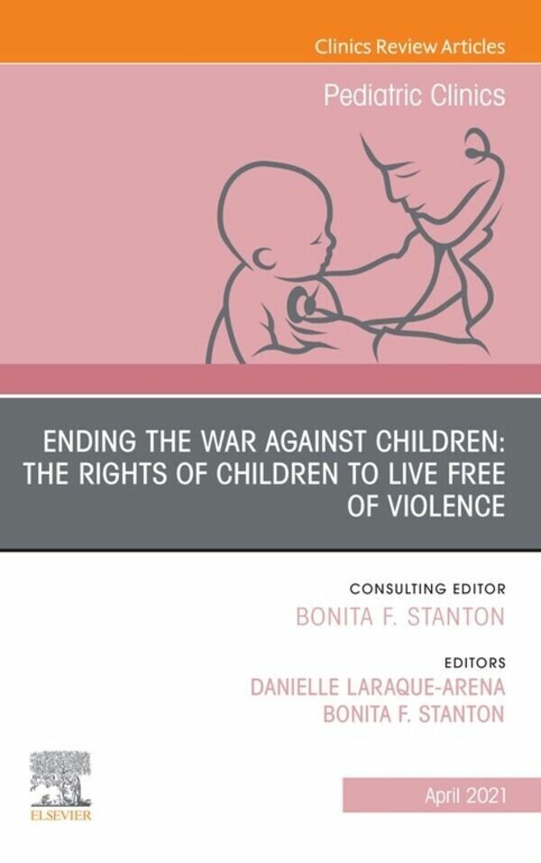 Ending the War against Children: The Rights of Children to Live Free of Violence, An Issue of Pediatric Clinics of North America, E-Book main product photo