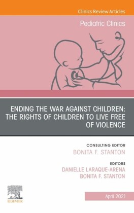 Ending the War against Children: The Rights of Children to Live Free of Violence, An Issue of Pediatric Clinics of North America, E-Book