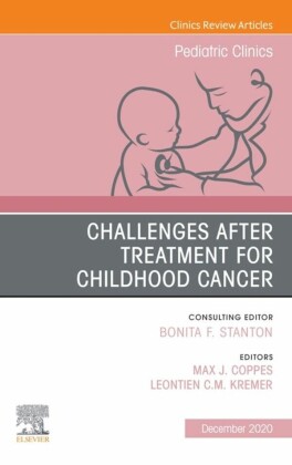Challenges after treatment for Childhood Cancer,An Issue of Pediatric Clinics of North America E-Book