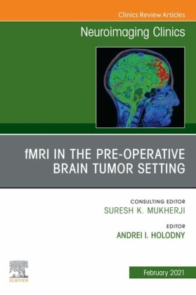 fMRI in the Pre-Operative Brain Tumor Setting, An Issue of Neuroimaging Clinics of North America, E-Book