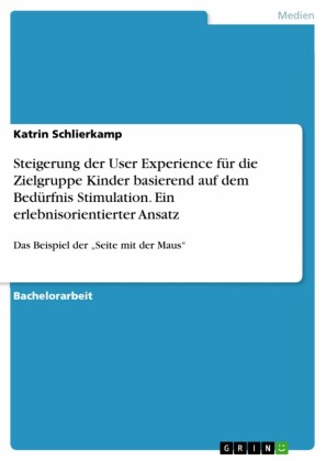 Steigerung der User Experience für die Zielgruppe Kinder basierend auf dem Bedürfnis Stimulation. Ein erlebnisorientierter Ansatz