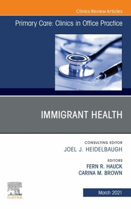 Immigrant Health, An Issue of Primary Care: Clinics in Office Practice, E-Book