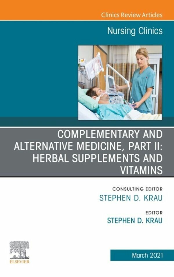 Complementary and Alternative Medicine, Part II: Herbal Supplements and Vitamins, An Issue of Nursing Clinics, E-Book main product photo