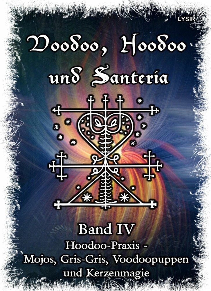 Voodoo, Hoodoo & Santería - Band 4 Hoodoo-Praxis - Mojos, Gris-Gris, Voodoopuppen und Kerzenmagie main product photo