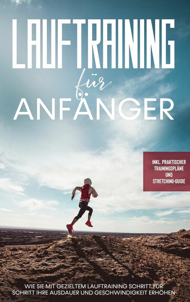 Lauftraining für Anfänger: Wie Sie mit gezieltem Lauftraining Schritt für Schritt Ihre Ausdauer und Geschwindigkeit erhöhen - inkl. praktischer Trainingspläne und Stretching-Guide main product photo