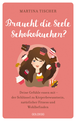 Braucht die Seele Schokokuchen? Gefühle essen mit - der Schlüssel zu Körperbewusstsein, natürlicher Fitness und Wohlbefinden. Ursachen von Übergewicht auf emotionaler Ebene erkennen und auflösen.