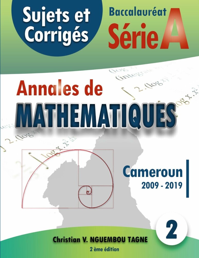 Annales de Mathématiques, Baccalauréat A, Cameroun, 2009 - 2019 main product photo