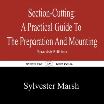 Section-Cutting  A Practical Guide to the Preparation and Mounting