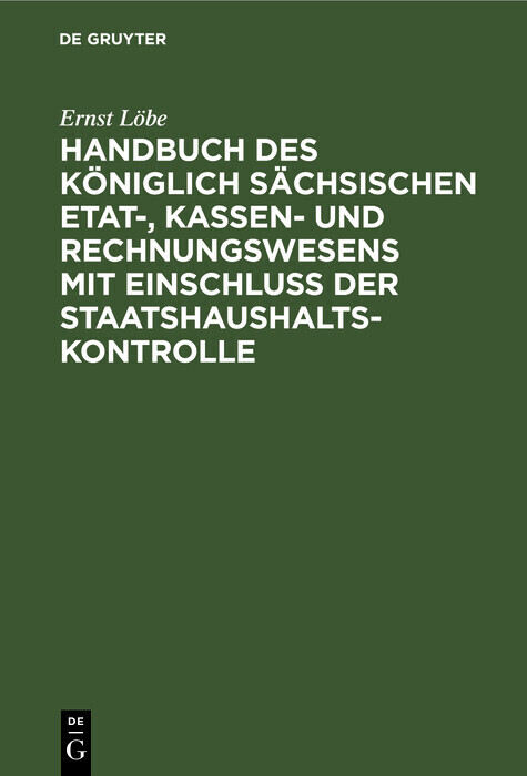 Handbuch des Ko?niglich Sa?chsischen Etat-, Kassen- und Rechnungswesens mit Einschluss der Staatshaushaltskontrolle main product photo