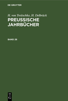 H. von Treitschke; H. Delbrück: Preußische Jahrbücher. Band 26