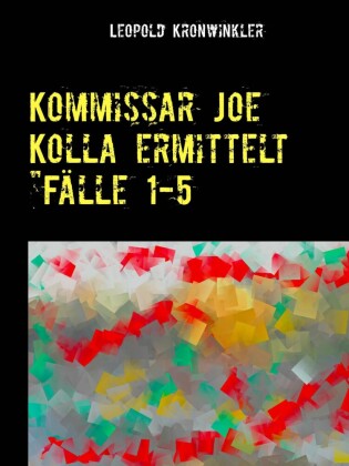 Kommissar Joe Kolla ermittelt "Fälle 1-5
