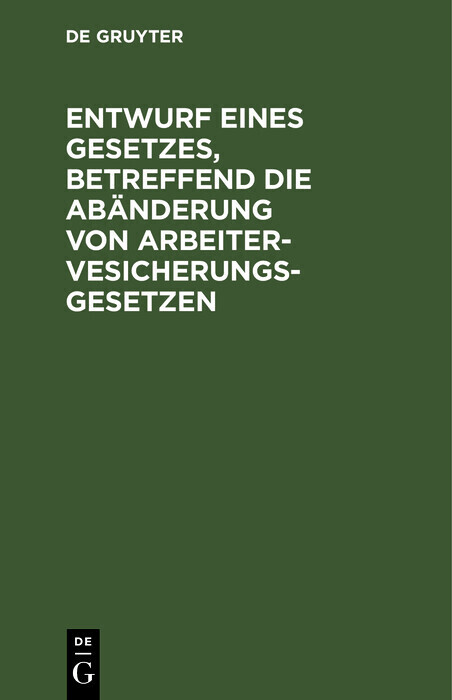 Entwurf eines Gesetzes, betreffend die Abänderung von Arbeitervesicherungsgesetzen main product photo