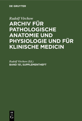 Rudolf Virchow: Archiv für pathologische Anatomie und Physiologie und für klinische Medicin. Band 151, Supplementheft