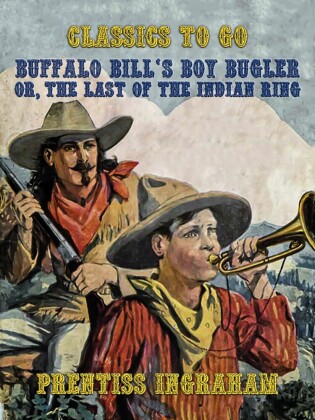Buffalo Bill's Boy Bugler, Or, The Last of the Indian Ring
